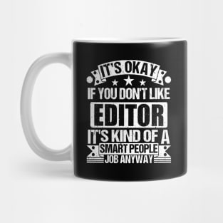 Editor lover It's Okay If You Don't Like Editor It's Kind Of A Smart People job Anyway Mug